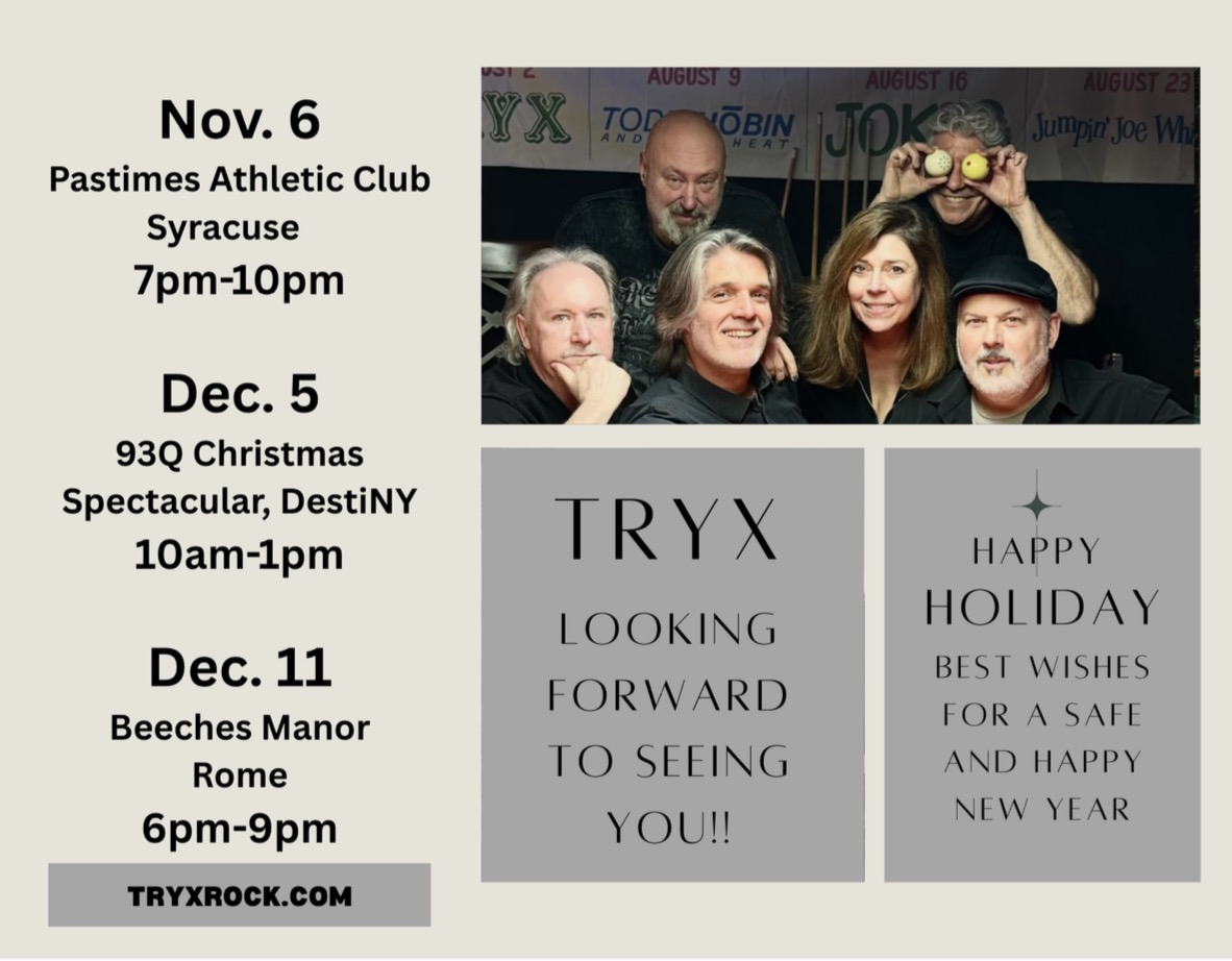 TRYX holiday gigs: Nov 6 Pastimes Athletic Club, Dec 5 93Q Christmas Spectacular at Destiny USA, Dec 11 Beeches Manor in Rome